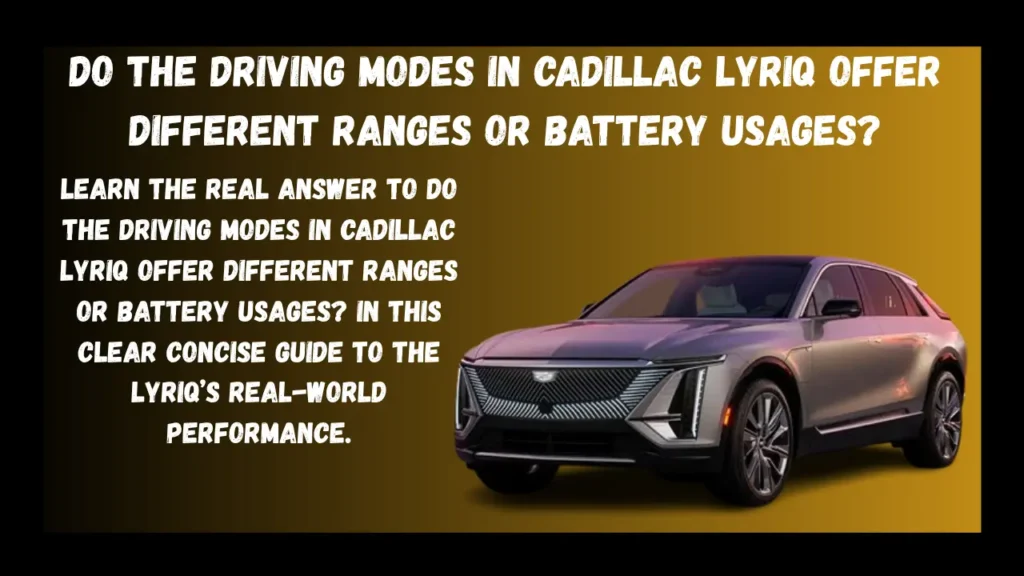 do the driving modes in cadillac lyriq offer different ranges or battery usages?