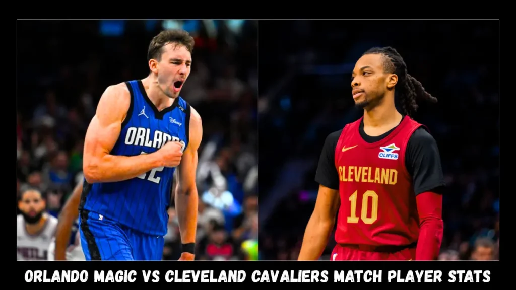 orlando magic vs cleveland cavaliers match player stats
